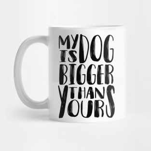 My Dog is Bigger than Yours (Black) Mug